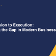 Modern Businesses Need Better Execution: Turning Vision Into Real Progress