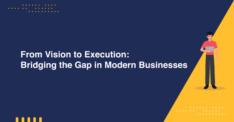 Modern Businesses Need Better Execution: Turning Vision Into Real Progress